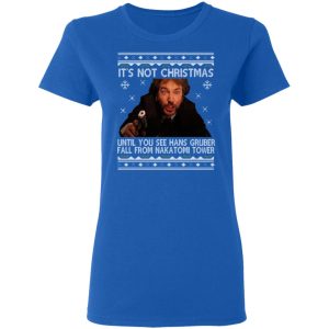 Die Hard Its Not Christmas Until Hans Gruber Falls From Nakatomi Tower T Shirts 4