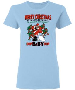 Dip Baby Dip Merry Christmas To The Left To The Right T-Shirts, Hoodies, Sweater 1 Dip Baby Dip Merry Christmas To The Left To The Right T Shirts Hoodies Sweater 10