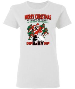 Dip Baby Dip Merry Christmas To The Left To The Right T-Shirts, Hoodies, Sweater 2 Dip Baby Dip Merry Christmas To The Left To The Right T Shirts Hoodies Sweater 11