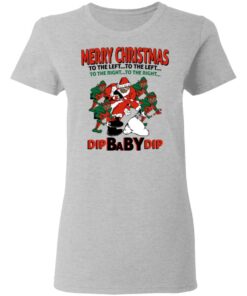 Dip Baby Dip Merry Christmas To The Left To The Right T-Shirts, Hoodies, Sweater 3 Dip Baby Dip Merry Christmas To The Left To The Right T Shirts Hoodies Sweater 12