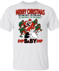 Dip Baby Dip Merry Christmas To The Left To The Right T-Shirts, Hoodies, Sweater 10 Dip Baby Dip Merry Christmas To The Left To The Right T Shirts Hoodies Sweater 8