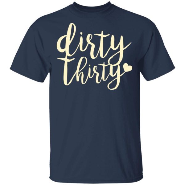 Dirty Thirty T-Shirts, Hoodies, Sweater