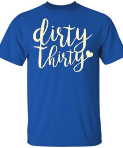 Dirty Thirty T-Shirts, Hoodies, Sweater 3 Dirty Thirty T Shirts Hoodies Sweater 12