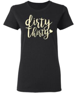 Dirty Thirty T-Shirts, Hoodies, Sweater 4 Dirty Thirty T Shirts Hoodies Sweater 13