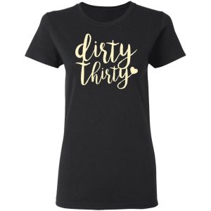 Dirty Thirty T Shirts Hoodies Sweater 13