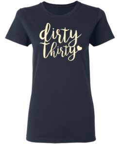 Dirty Thirty T-Shirts, Hoodies, Sweater 6 Dirty Thirty T Shirts Hoodies Sweater 3