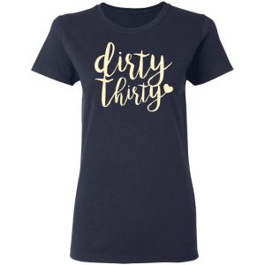 Dirty Thirty T Shirts Hoodies Sweater 3