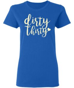 Dirty Thirty T-Shirts, Hoodies, Sweater 7 Dirty Thirty T Shirts Hoodies Sweater 4