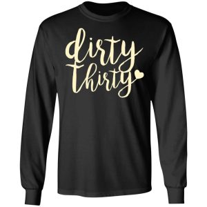 Dirty Thirty T Shirts Hoodies Sweater 5