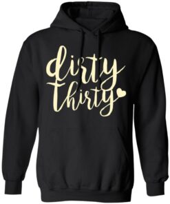Dirty Thirty T-Shirts, Hoodies, Sweater 9 Dirty Thirty T Shirts Hoodies Sweater 6