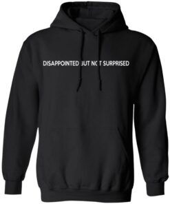 Disappointed But Not Surprised T Shirts Hoodies Sweater 6