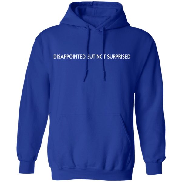 Disappointed But Not Surprised T-Shirts, Hoodies, Sweater