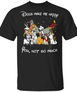 Disney Dogs Dogs Make Me Happy You Not So Much T Shirts Hoodies Sweater 1