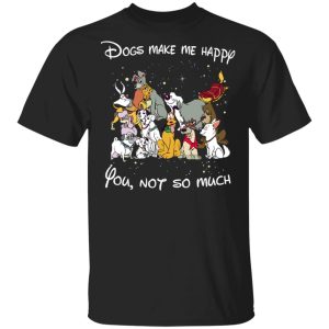 Disney Dogs Dogs Make Me Happy You Not So Much T-Shirts, Hoodies, Sweater