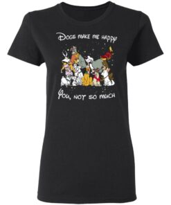 Disney Dogs Dogs Make Me Happy You Not So Much T Shirts Hoodies Sweater 13