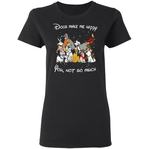 Disney Dogs Dogs Make Me Happy You Not So Much T-Shirts, Hoodies, Sweater