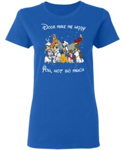 Disney Dogs Dogs Make Me Happy You Not So Much T Shirts Hoodies Sweater 4