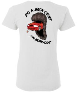 Do A Sick Cunt Ya Burnout T Shirts 11
