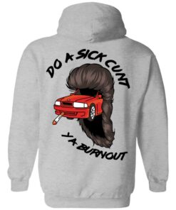 Do A Sick Cunt Ya Burnout T Shirts 15