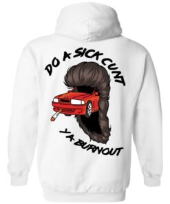 Do A Sick Cunt Ya Burnout T Shirts 17
