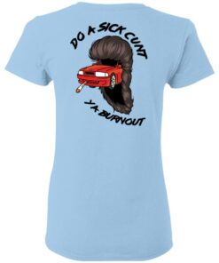 Do A Sick Cunt Ya Burnout T Shirts 9