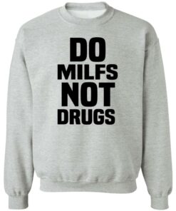 Do Milfs Not Drugs T-Shirts, Hoodies, Sweater 1 Do Milfs Not Drugs T Shirts Hoodies Sweater 10