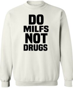 Do Milfs Not Drugs T-Shirts, Hoodies, Sweater 2 Do Milfs Not Drugs T Shirts Hoodies Sweater 11