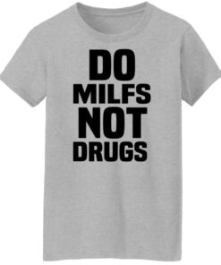 Do Milfs Not Drugs T-Shirts, Hoodies, Sweater 9 Do Milfs Not Drugs T Shirts Hoodies Sweater 7