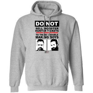 Do Not Sell Monster Hunter Tickets To These Trouble Making Boys T-Shirts, Hoodies, Sweater