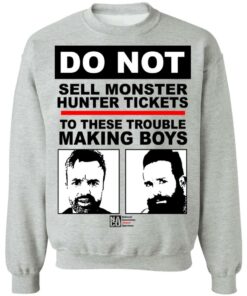 Do Not Sell Monster Hunter Tickets To These Trouble Making Boys T-Shirts, Hoodies, Sweater 1 Do Not Sell Monster Hunter Tickets To These Trouble Making Boys T Shirts Hoodies Sweater 10