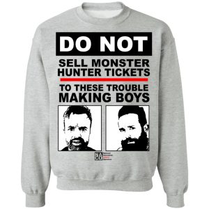 Do Not Sell Monster Hunter Tickets To These Trouble Making Boys T-Shirts, Hoodies, Sweater