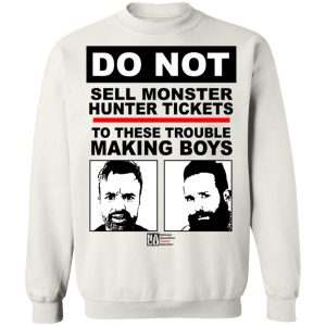 Do Not Sell Monster Hunter Tickets To These Trouble Making Boys T Shirts Hoodies Sweater 11