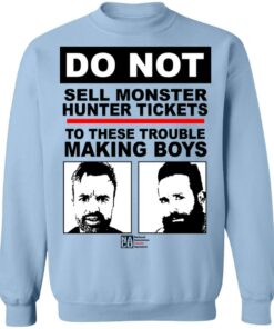 Do Not Sell Monster Hunter Tickets To These Trouble Making Boys T-Shirts, Hoodies, Sweater 3 Do Not Sell Monster Hunter Tickets To These Trouble Making Boys T Shirts Hoodies Sweater 12