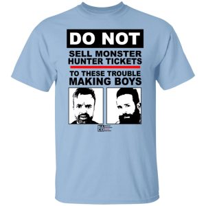 Do Not Sell Monster Hunter Tickets To These Trouble Making Boys T Shirts Hoodies Sweater 2