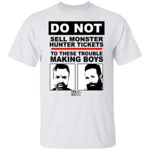 Do Not Sell Monster Hunter Tickets To These Trouble Making Boys T Shirts Hoodies Sweater 3