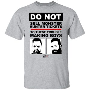 Do Not Sell Monster Hunter Tickets To These Trouble Making Boys T Shirts Hoodies Sweater 4