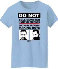 Do Not Sell Monster Hunter Tickets To These Trouble Making Boys T-Shirts, Hoodies, Sweater 7 Do Not Sell Monster Hunter Tickets To These Trouble Making Boys T Shirts Hoodies Sweater 5
