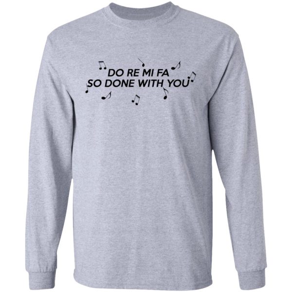 Do Re Mi Fa So Done With You T-Shirts, Hoodies, Sweater