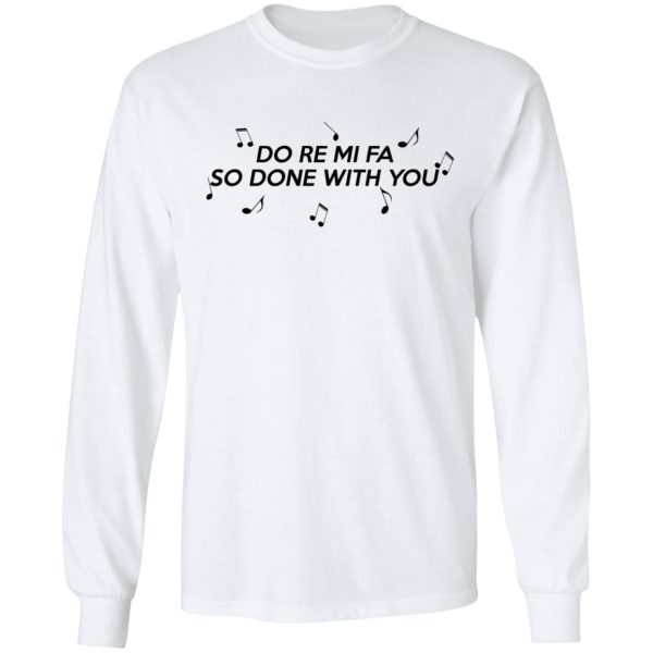 Do Re Mi Fa So Done With You T-Shirts, Hoodies, Sweater