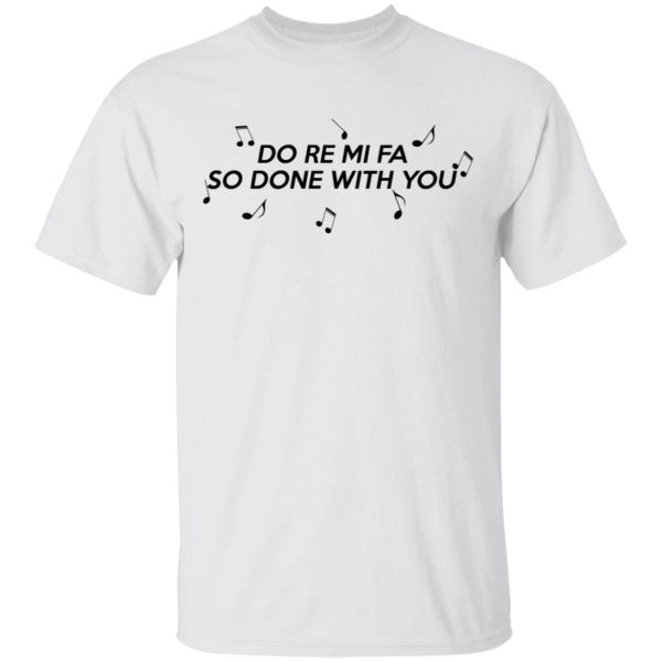 Do Re Mi Fa So Done With You T-Shirts, Hoodies, Sweater