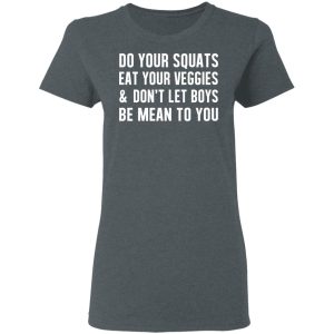 Do Your Squats Eat Your Veggies amp Don't Let Boys Be Mean To You T Shirts Hoodies Sweater 2