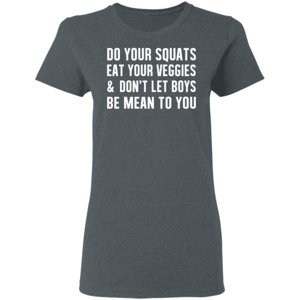 Do Your Squats Eat Your Veggies &amp Don’t Let Boys Be Mean To You T-Shirts, Hoodies, Sweater