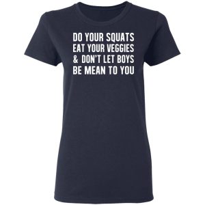 Do Your Squats Eat Your Veggies amp Don't Let Boys Be Mean To You T Shirts Hoodies Sweater 3