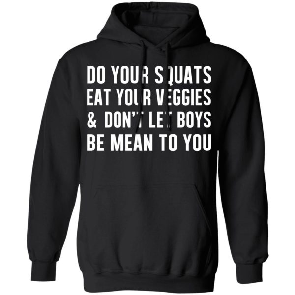 Do Your Squats Eat Your Veggies &amp Don’t Let Boys Be Mean To You T-Shirts, Hoodies, Sweater