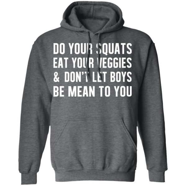 Do Your Squats Eat Your Veggies &amp Don’t Let Boys Be Mean To You T-Shirts, Hoodies, Sweater