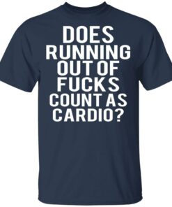 Does Running Out Of Fucks Count As Cardio T-Shirts, Hoodies, Sweater 2 Does Running Out Of Fucks Count As Cardio T Shirts Hoodies Sweater 11