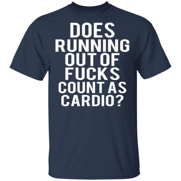 Does Running Out Of Fucks Count As Cardio T-Shirts, Hoodies, Sweater