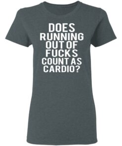Does Running Out Of Fucks Count As Cardio T-Shirts, Hoodies, Sweater 5 Does Running Out Of Fucks Count As Cardio T Shirts Hoodies Sweater 2