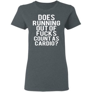 Does Running Out Of Fucks Count As Cardio T Shirts Hoodies Sweater 2