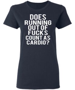 Does Running Out Of Fucks Count As Cardio T-Shirts, Hoodies, Sweater 6 Does Running Out Of Fucks Count As Cardio T Shirts Hoodies Sweater 3